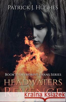 Headwaters Revenge: Book 2: Overdrive Evans Series Patrick J. Hughes 9781735925820 Bearlilly Press - książka