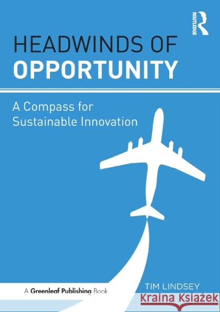 Headwinds of Opportunity: A Compass for Sustainable Innovation Tim Lindsey 9781783537600 Routledge - książka