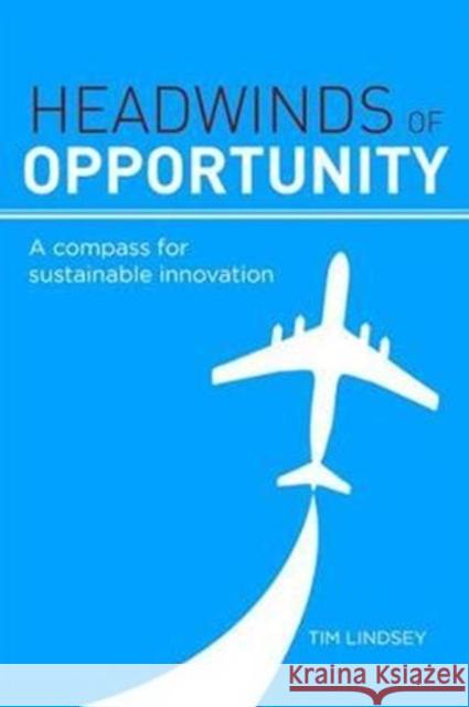 Headwinds of Opportunity: A Compass for Sustainable Innovation Tim Lindsey 9781783538065 Routledge - książka
