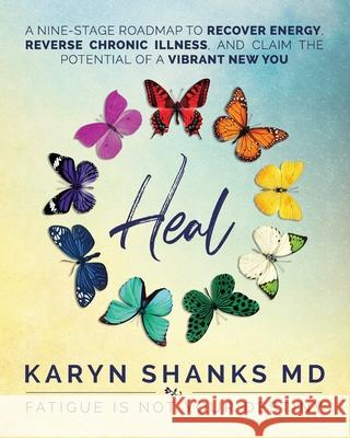 Heal: A Nine-Stage Roadmap to Recover Energy, Reverse Chronic Illness, and Claim the Potential of a Vibrant New You Karyn Shank 9781733917605 Heal Literary Press - książka
