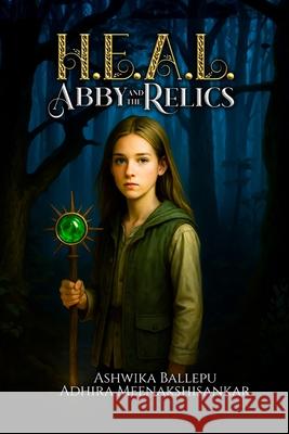 H.E.A.L.: Abby and the Relics Adhira Meenakshisankar Ashwika Ballepu 9781969252723 Hemingway Publishers - książka