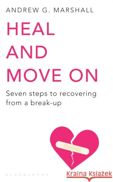 Heal and Move On: Seven Steps to Recovering from a Break-Up Andrew G Marshall 9781408802601 Bloomsbury Publishing PLC - książka