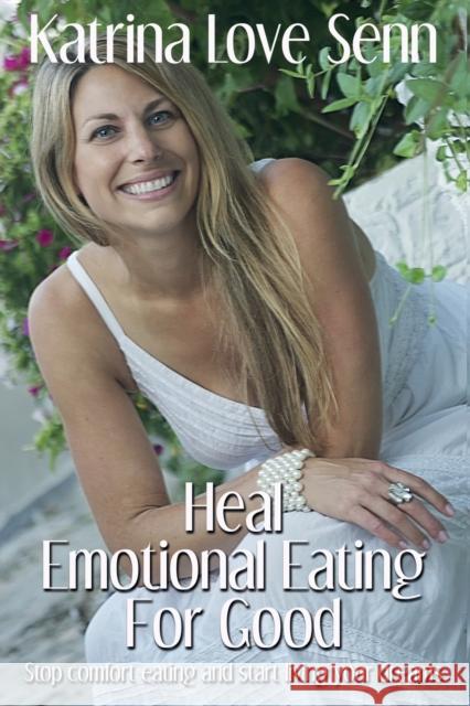 Heal Emotional Eating For Good Senn, Katrina Love 9780957134720 Katrina Love Senn - książka