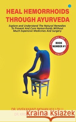 Heal Hemorrhoids Through Ayurveda Dr Vivekanand Mohan Kullolli Dr Krishna Thorat Kullolli 9789393388957 Bluerosepublisher - książka