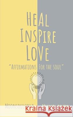 Heal Inspire Love: Affirmations for The Soul Michael Tavon Sara Sheehan 9781687376589 Independently Published - książka