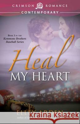 Heal My Heart Elley Arden 9781440574962 Crimson Romance - książka