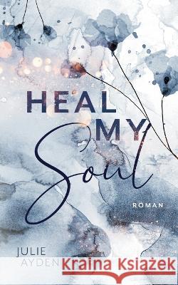 Heal my Soul Julie Ayden 9783756817184 Bod - Books on Demand - książka