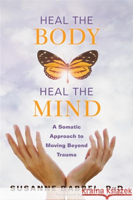 Heal the Body, Heal the Mind: A Somatic Approach to Moving Beyond Trauma Marti Glenn 9781684031047 New Harbinger Publications - książka