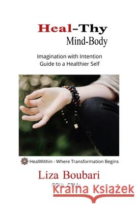 Heal-Thy Mind Body: Imagination with Intention - Guide to a Healthier Self Liza Boubari 9781733312622 Healwithin - książka