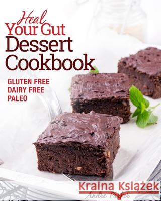 Heal Your Gut, Dessert Cookbook: Gluten Free, Dairy Free, Paleo, Clean Eating, Healthy Desserts Andre Parker 9780648165743 Stretford Publishing - książka