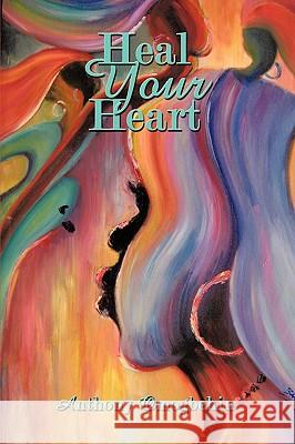 Heal Your Heart Anthony Omogbehin 9781434350527 Authorhouse - książka