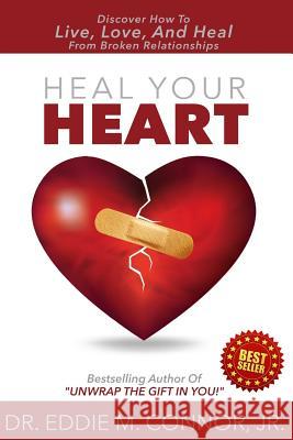 Heal Your Heart: Discover How To Live, Love, And Heal From Broken Relationships Eddie M Connor, Jr 9780692302941 Eddie Connor Enterprises - książka