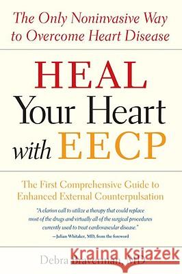 Heal Your Heart with Eecp: The Only Noninvasive Way to Overcome Heart Disease Debra Braverman 9781587612442 Celestial Arts - książka