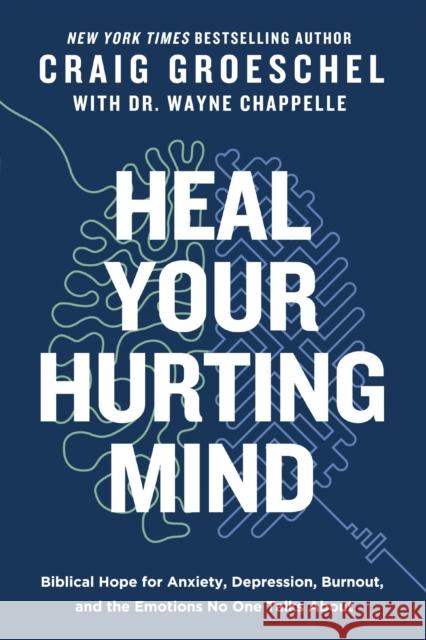 Heal Your Hurting Mind: Biblical Hope for Anxiety, Depression, Burnout, and the Emotions No One Talks About Craig Groeschel 9780310366744 Zondervan - książka