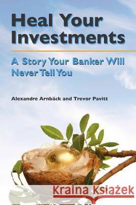 Heal your investments: A story your banker will never tell you Pavitt, Trevor 9781463659257 Createspace - książka