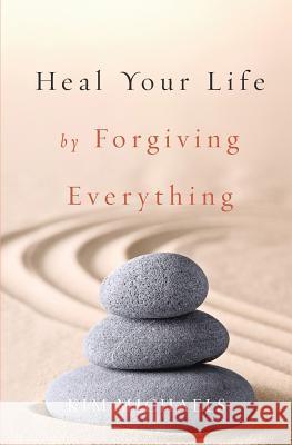 Heal Your Life by Forgiving Everything Kim Michaels 9789949518494 More to Life Publishing - książka