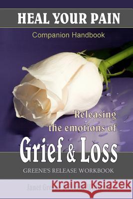 Heal Your Pain: Releasing the Emotions of Grief & Loss Janet Greene Elaine Williams 9781442139770 Createspace - książka