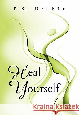 Heal Yourself P K Nesbit 9781456868796 Xlibris - książka