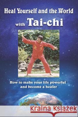 Heal Yourself and the World with Tai-chi: How to make your life powerful and become a healer Bob Klein 9781892198693 Artistic Video - książka