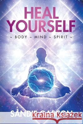 Heal Yourself: Body Mind Spirit Sandie Gascon 9780228853862 Tellwell Talent - książka
