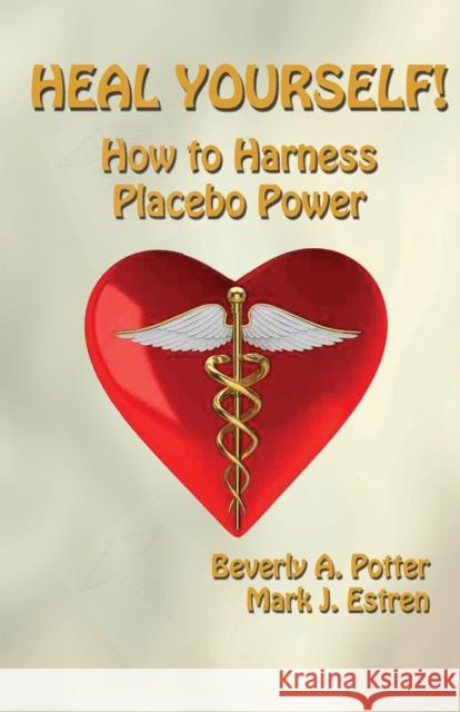 Heal Yourself!: How to Harness Placebo Power Beverly A. Potter 9781579511739 Ronin Publishing (CA) - książka