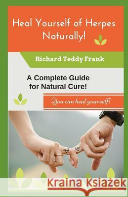 Heal Yourself of Herpes Naturally!: A Complete Guide for Natural Cure! Richard Teddy Frank 9781537764139 Createspace Independent Publishing Platform - książka