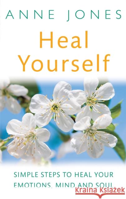 Heal Yourself: Simple Steps to Heal Your E0motions, Mind, & Soul Jones, Anne 9780749941109  - książka