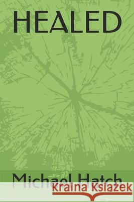 Healed Michael Hatch   9781660159451 Independently Published - książka