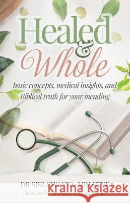 Healed and Whole: Basic concepts, medical insights and Biblical truth for your mending Gwanya-Mdletye, Siki 9781640855410 Author Academy Elite - książka