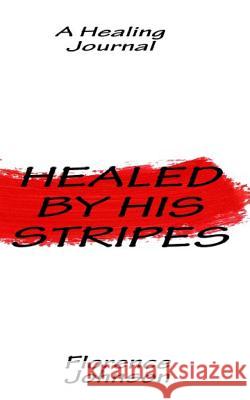 Healed by His Stripes Florence Johnson 9781724194244 Independently Published - książka