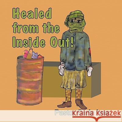 Healed from the Inside Out! Pastor Carla Ives 9781449030001 Authorhouse - książka