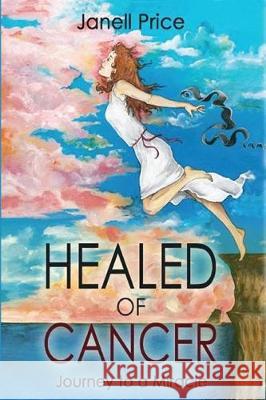 Healed of Cancer: Journey to a Miracle Janell Price 9781365873409 Worldwide Publishing Group - książka