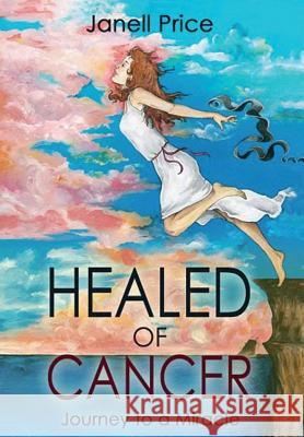 Healed of Cancer: Journey to a Miracle Janell Price 9781387057542 Worldwide Publishing Group - książka