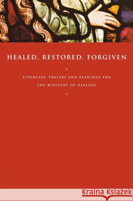 Healed, Restored, Forgiven: Liturgies, Prayers and Readings for the Ministry of Healing Gunstone, John 9781853115875 CANTERBURY PRESS NORWICH - książka