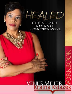 Healed: The Heart Mind Body Connection Model-Workbook Venus Miller 9781540651051 Createspace Independent Publishing Platform - książka