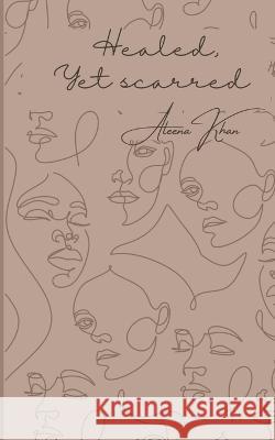 Healed, yet scarred Aleena Khan   9789357745390 Libresco Feeds Private Limited - książka