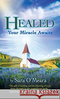 Healed: Your Miracle Awaits Sara O'Meara 9798885810890 Mark Victor Hansen Library - książka