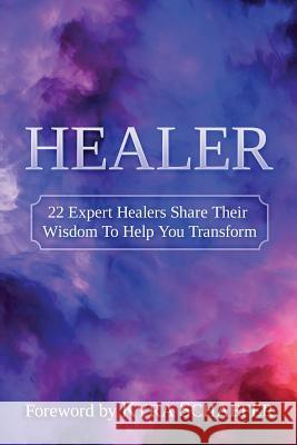 Healer: 22 Expert Healers Share Their Wisdom To Help You Transform Kyra, Schaefer 9781732498228 As You Wish Publishing, LLC - książka