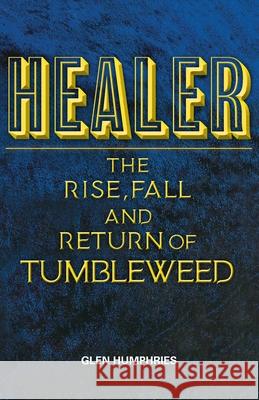 Healer: The Rise, Fall and Return of Tumbleweed Glen Humphries 9780648032380 Last Day of School - książka