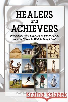 Healers and Achievers: Physicians Who Excelled in Other Fields and the Times in Which They Lived Bloch M. D., Raphael S. 9781469192468 Xlibris Corporation - książka