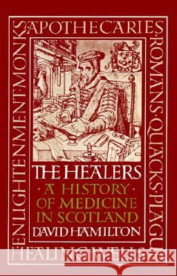 Healers, The: A History of Medicine in Scotland David Hamilton 9781565545304 Pelican Publishing Co - książka