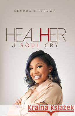 Heal(h)er: A Soul Cry Kendra L Brown 9798328955072 Independently Published - książka