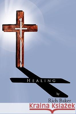 Healing Rich Baker 9781453507506 Xlibris - książka