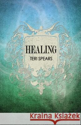 Healing Teri Spears 9781548123284 Createspace Independent Publishing Platform - książka