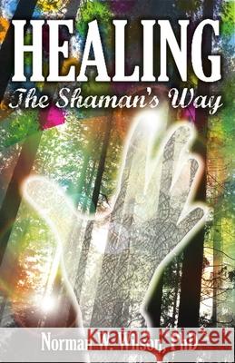 Healing - The Shaman's Way Norman W. Wilson 9781786951632 Fiction4all - książka