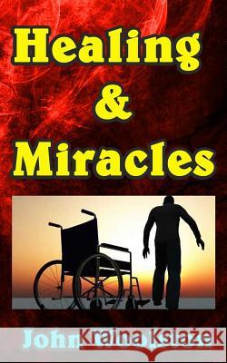 Healing & Miracles John Woolston 9781523656110 Createspace Independent Publishing Platform - książka