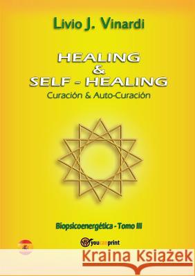 Healing & self-healing. Curaci n y Auto-Curaci n Livio J Vinardi   9788891159281 Youcanprint Self-Publishing - książka