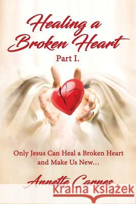 Healing A Broken Heart Carnes, Annette 9781515063766 Createspace Independent Publishing Platform - książka