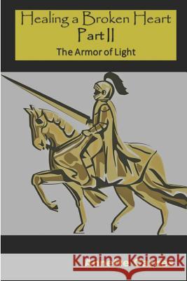 Healing a Broken Heart Part II: The Armor of Light Annette Carnes 9781793390882 Independently Published - książka