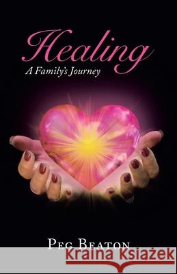 Healing: A Family's Journey Peg Beaton 9781982275907 Balboa Press - książka